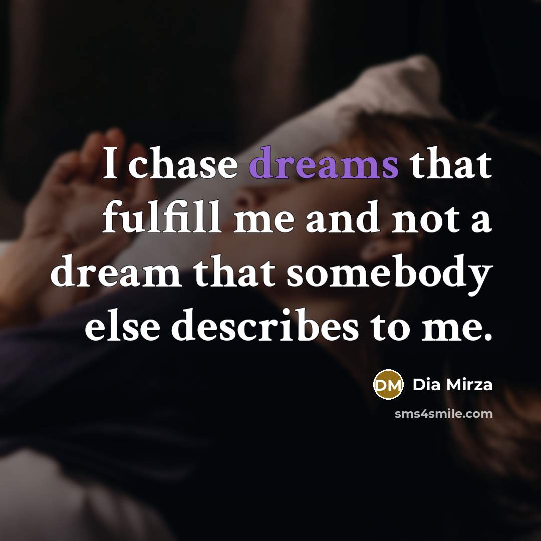 “I chase dreams that fulfill me and not a dream…” quote by Dia Mirza