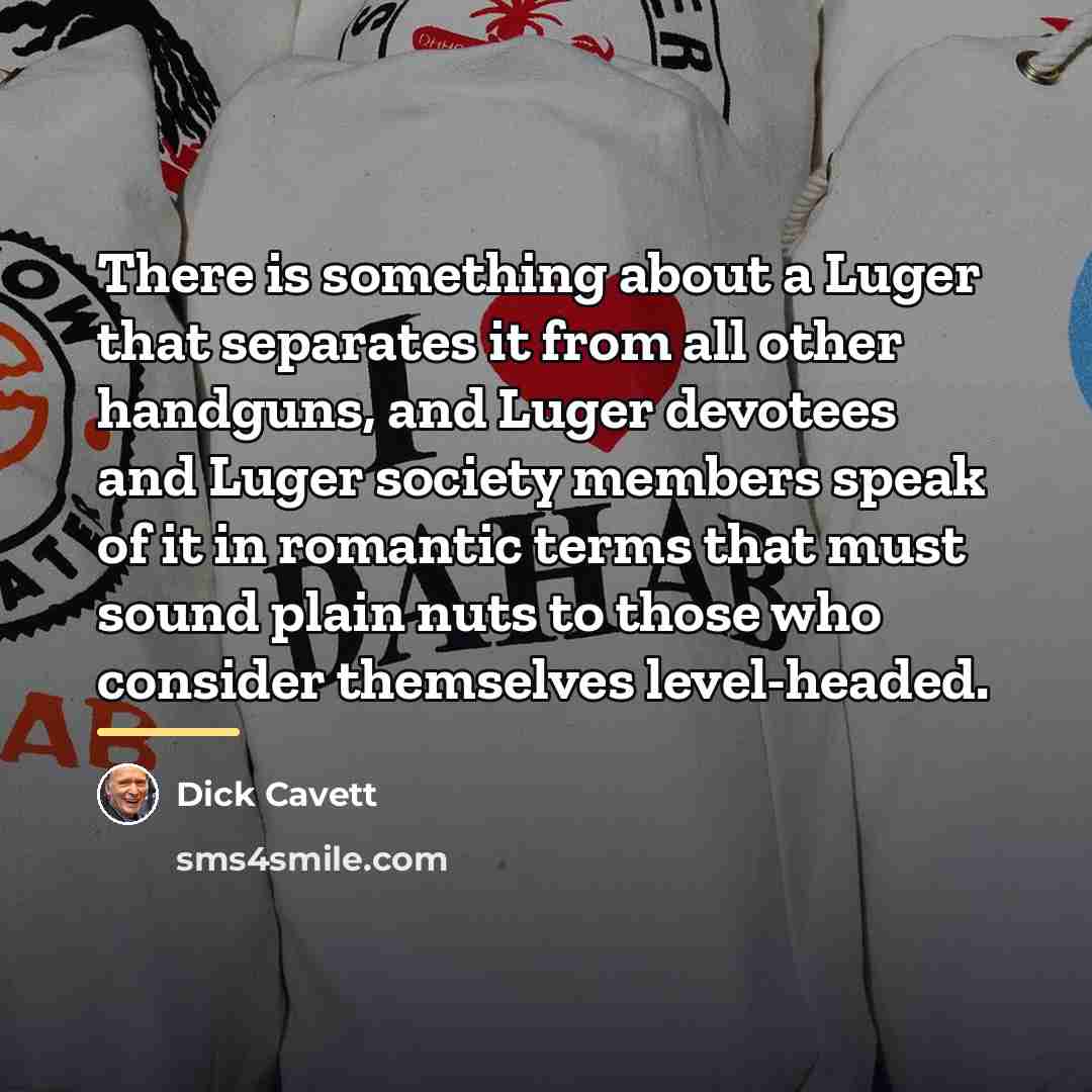 “There is something about a Luger that separates it from…” quote by Dick Cavett