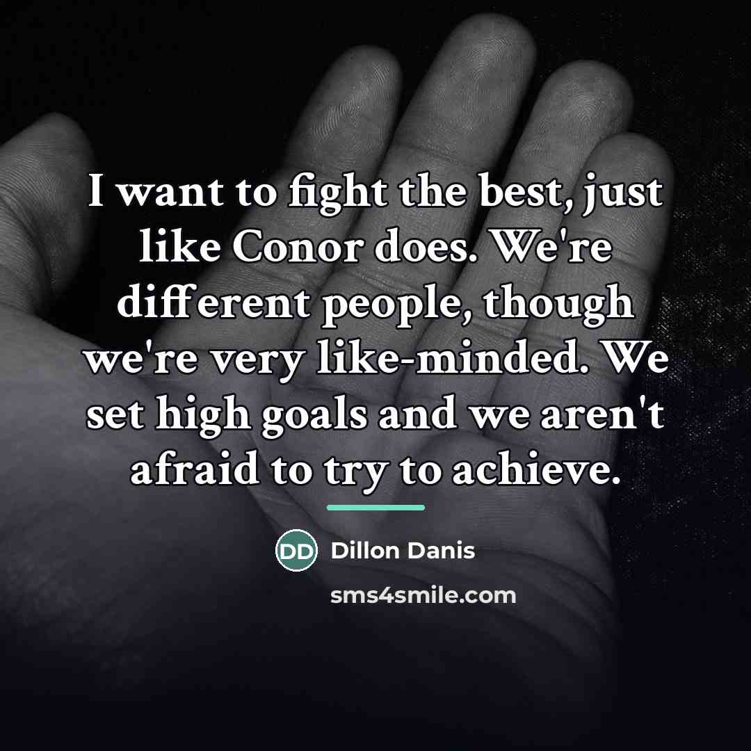 “I want to fight the best, just like Conor does.…” quote by Dillon Danis