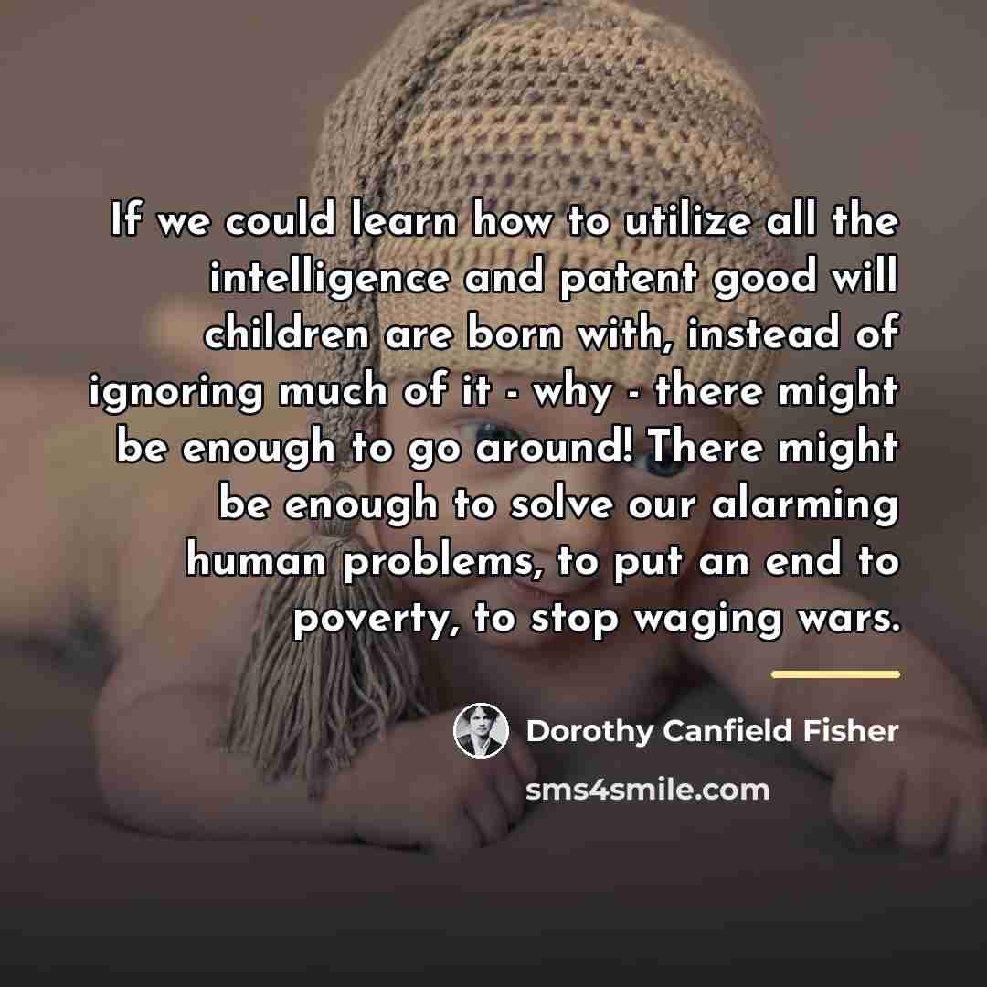“If we could learn how to utilize all the intelligence…” quote by Dorothy Canfield Fisher