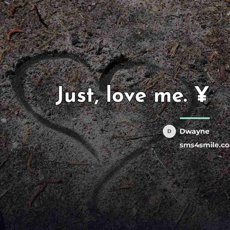 “Just, love me. ¥…” quote by Dwayne