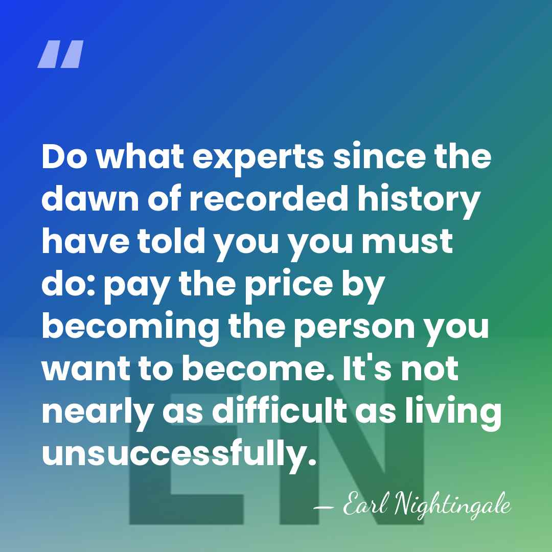 Do what experts since the dawn of recorded history have told you&hellip; - Earl Nightingale