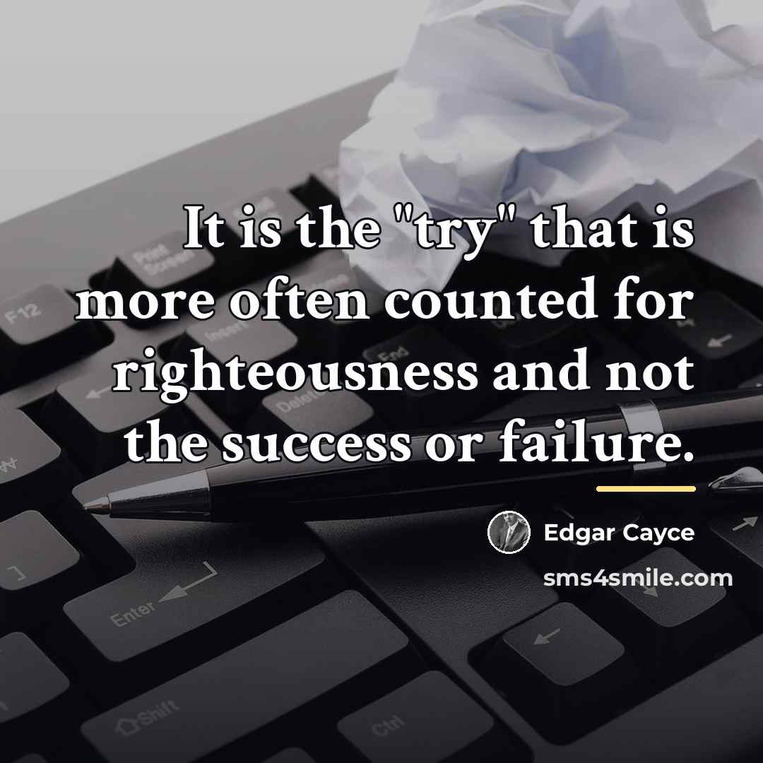 “It is the "try" that is more often counted for…” quote by Edgar Cayce