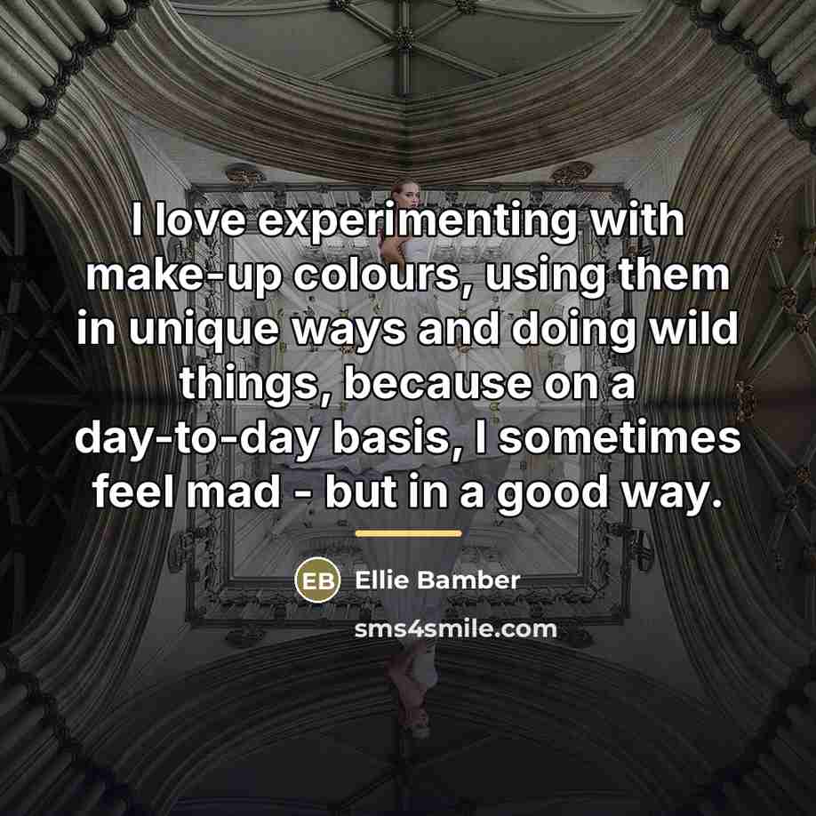 “I love experimenting with make-up colours, using them in unique…” quote by Ellie Bamber