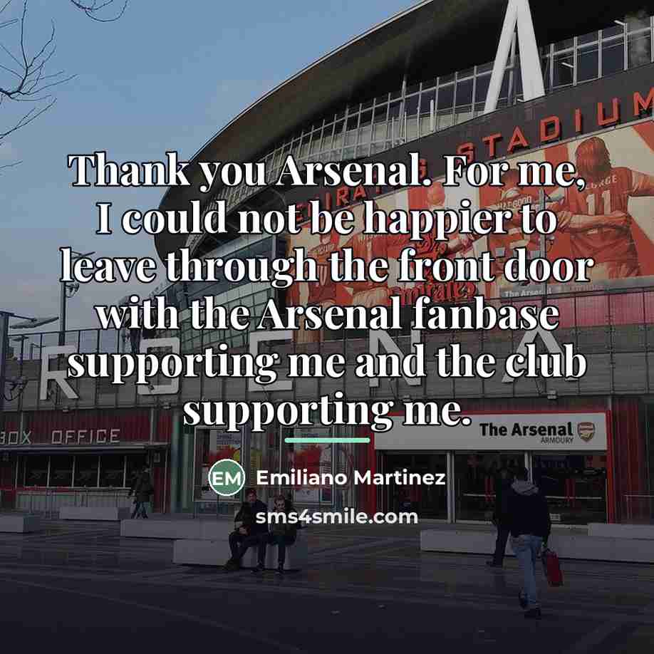 “Thank you Arsenal. For me, I could not be happier…” quote by Emiliano Martinez
