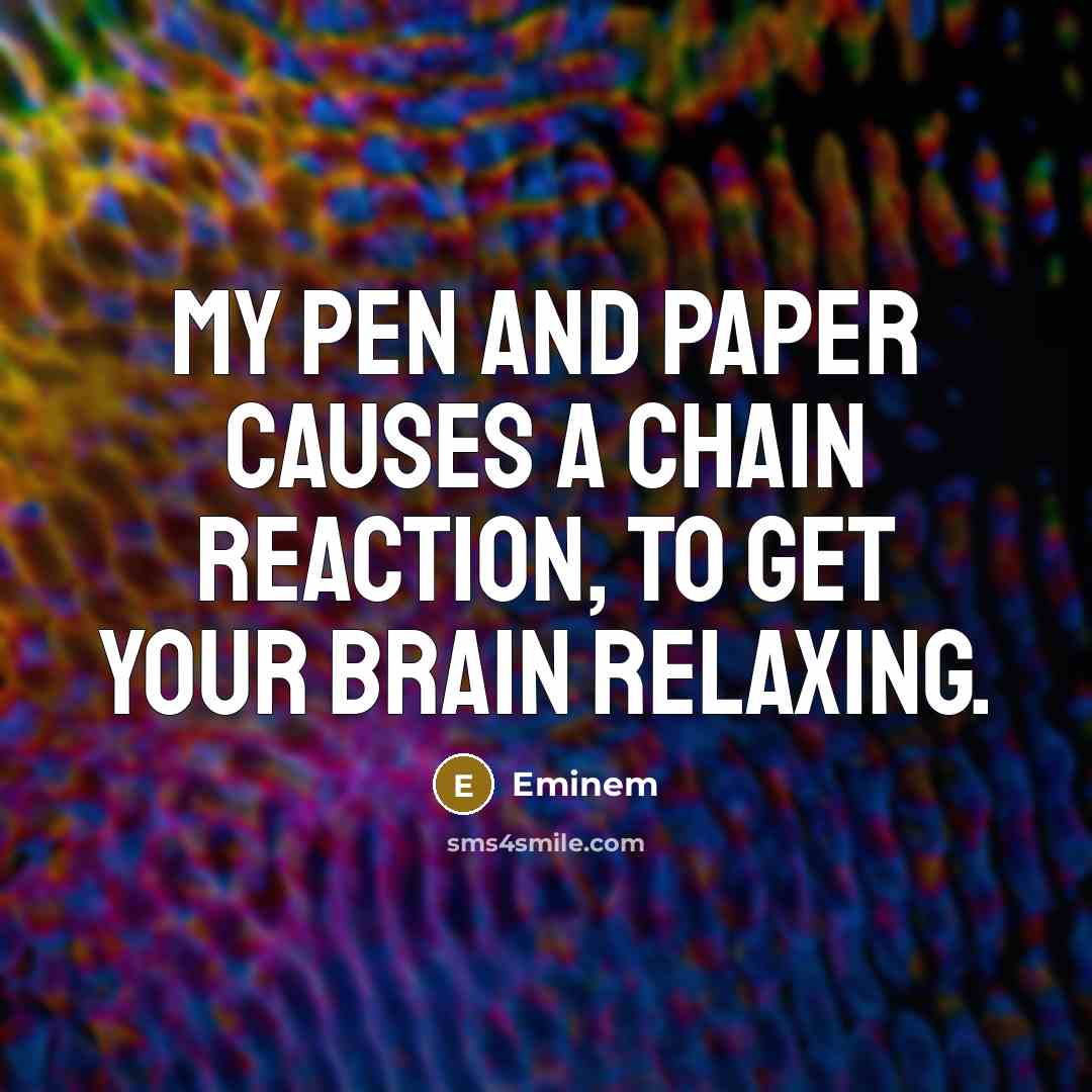 “My pen and paper causes a chain reaction, to get…” quote by Eminem