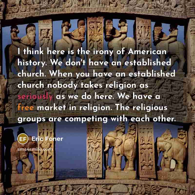 “I think here is the irony of American history. We…” quote by Eric Foner