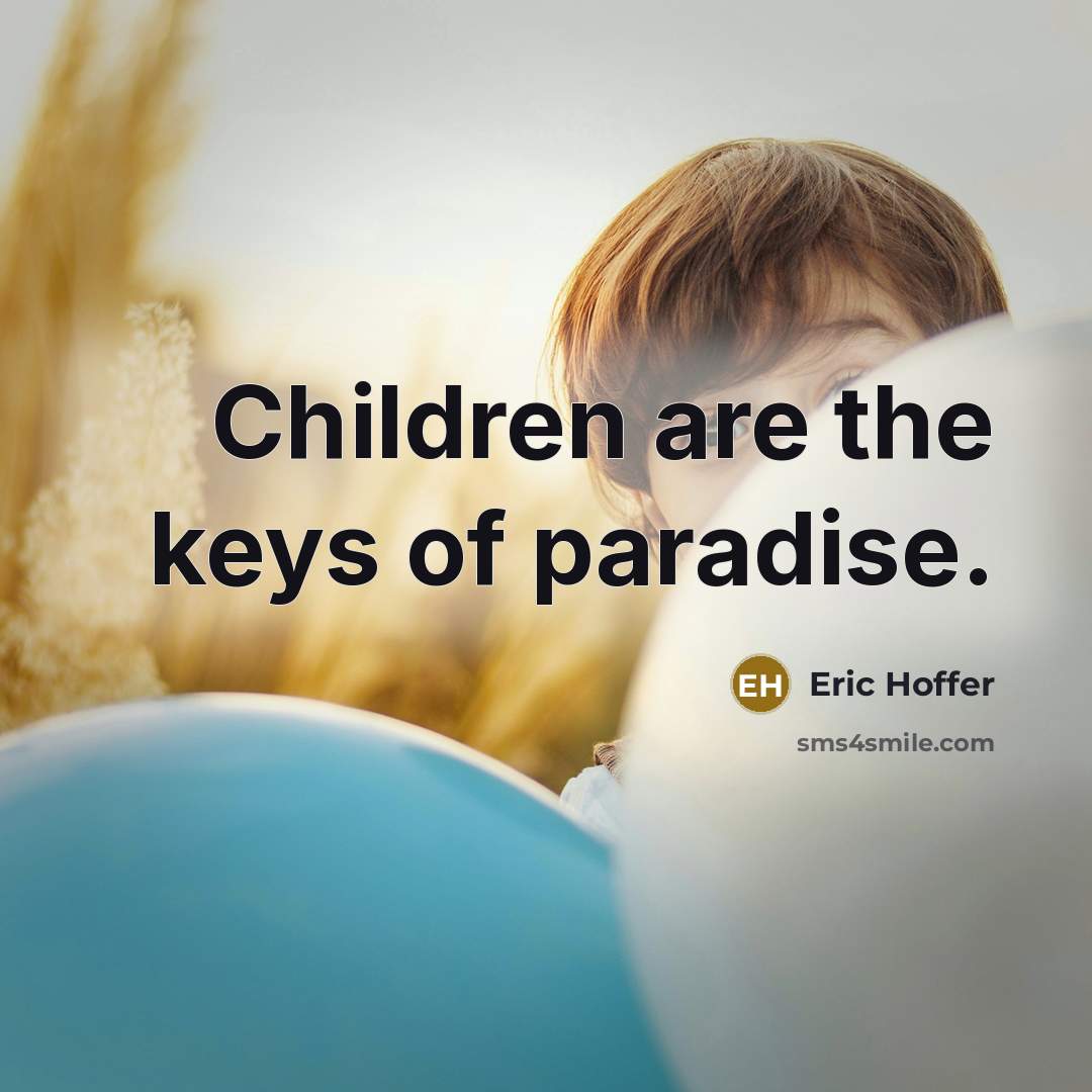 “Children are the keys of paradise.…” quote by Eric Hoffer