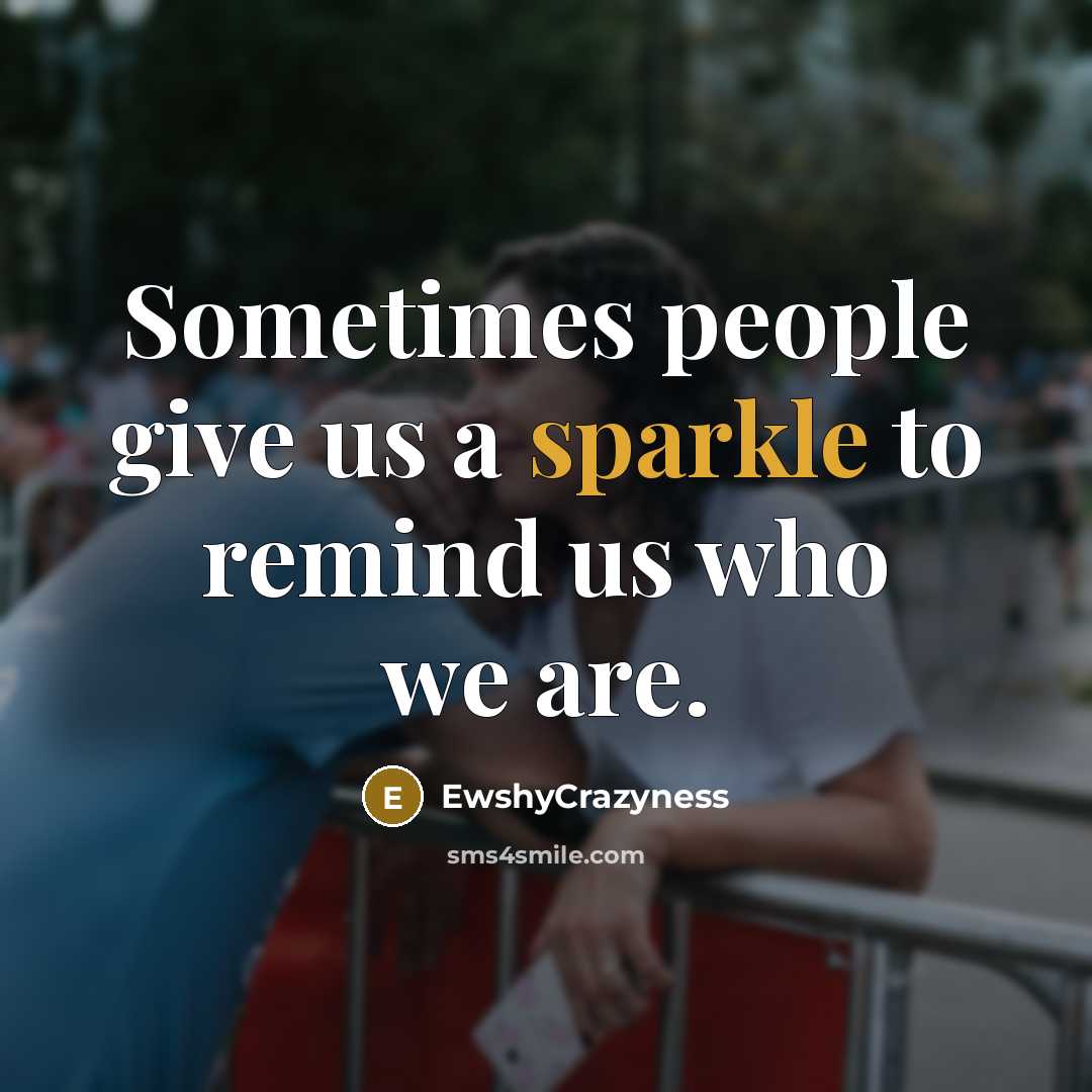 “Sometimes people give us a sparkle to remind us who…” quote by EwshyCrazyness
