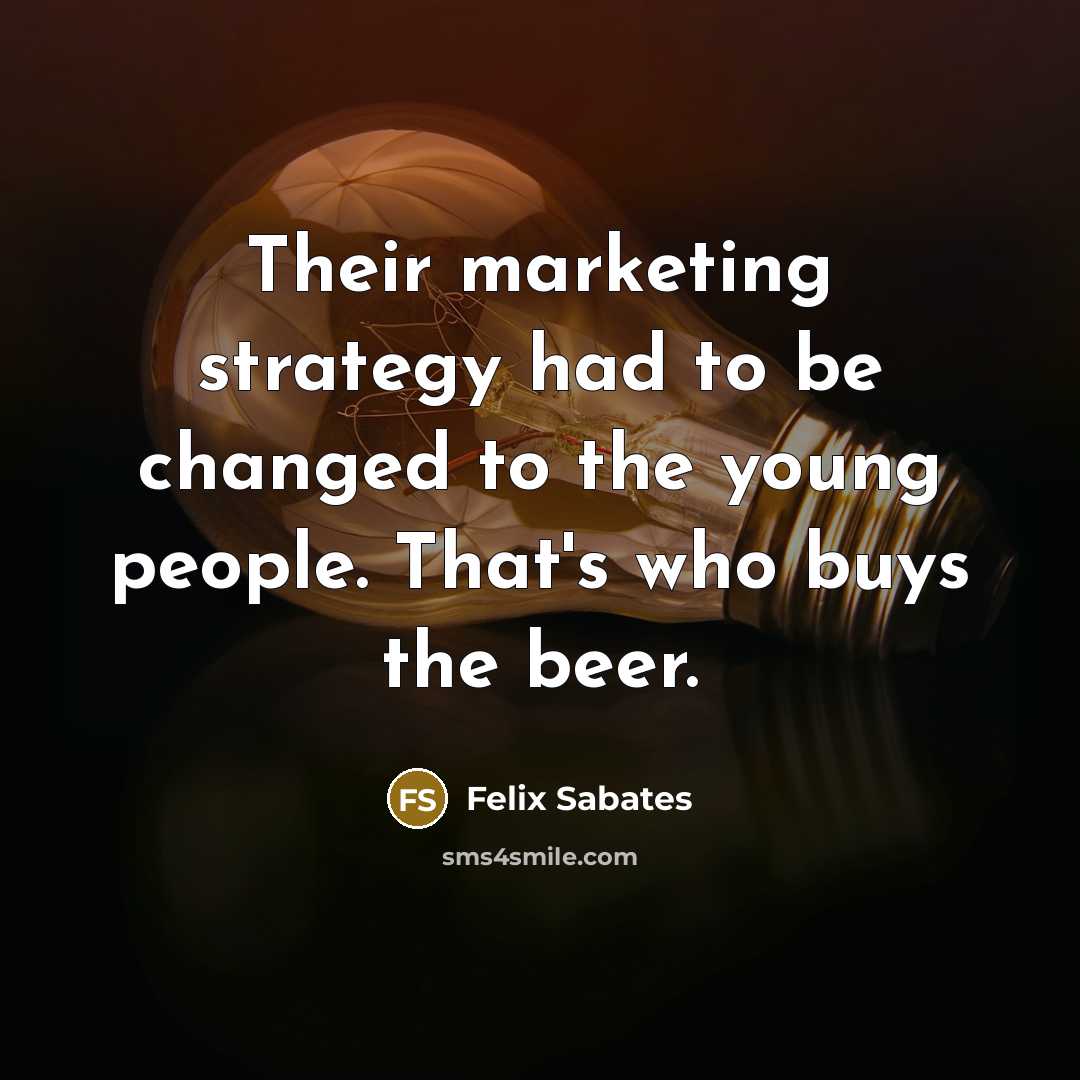 “Their marketing strategy had to be changed to the young…” quote by Felix Sabates