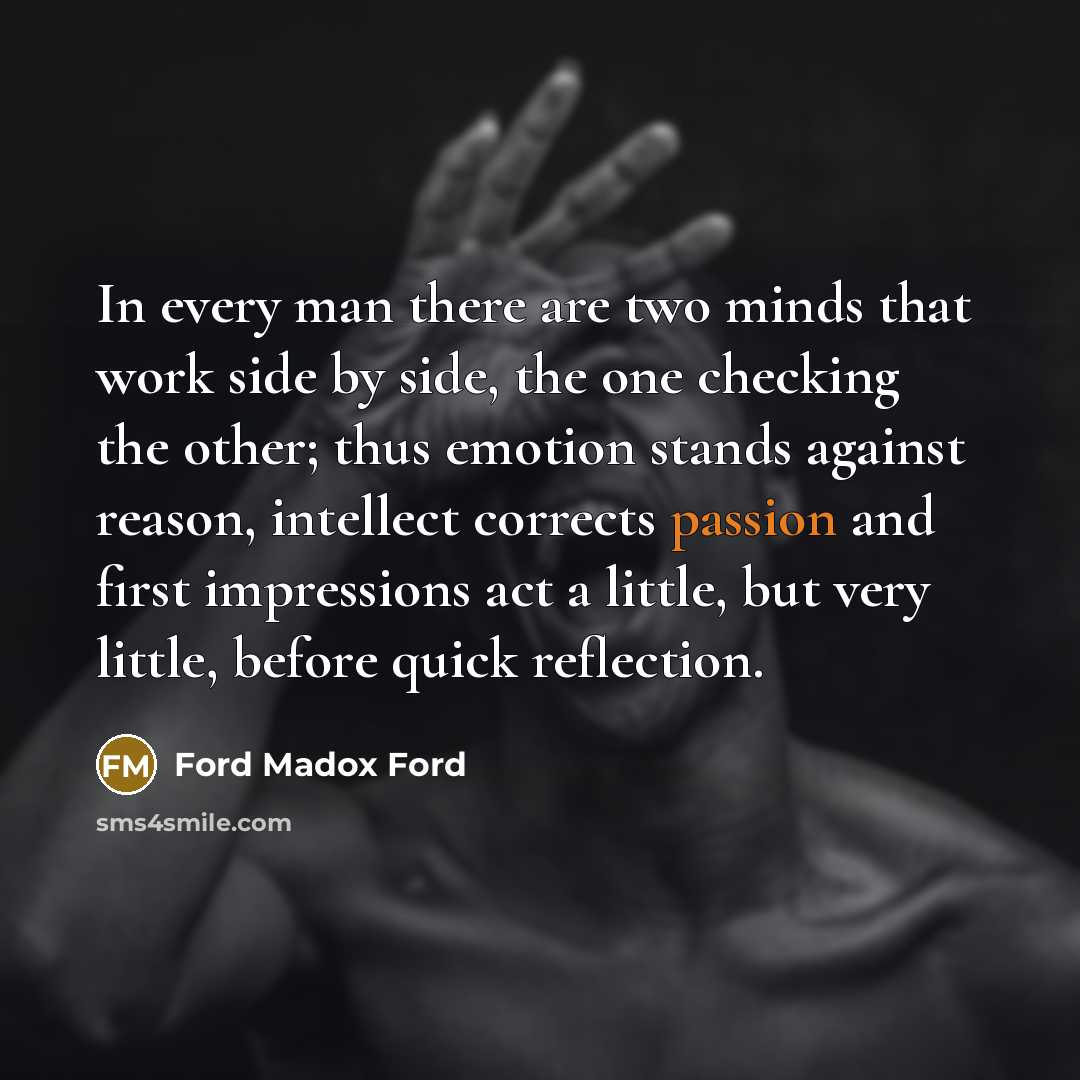 “In every man there are two minds that work side…” quote by Ford Madox Ford