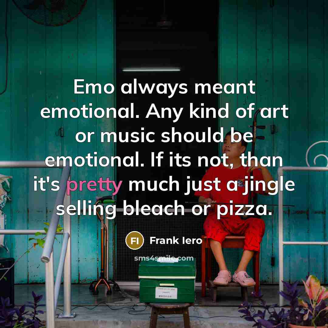 “Emo always meant emotional. Any kind of art or music…” quote by Frank Iero