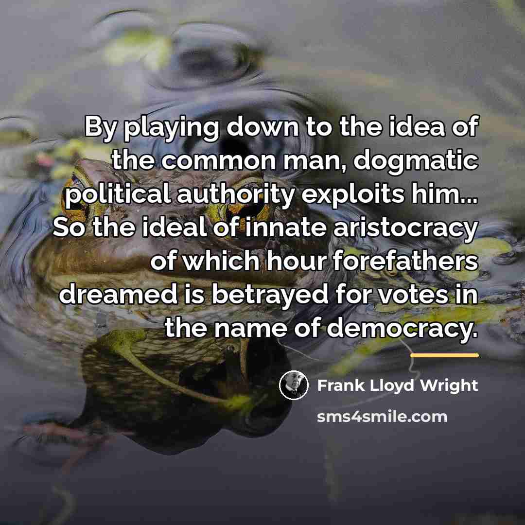 “By playing down to the idea of the common man,…” quote by Frank Lloyd Wright