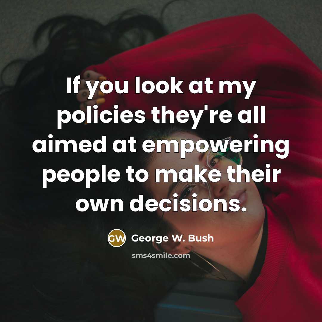 “If you look at my policies they're all aimed at…” quote by George W. Bush