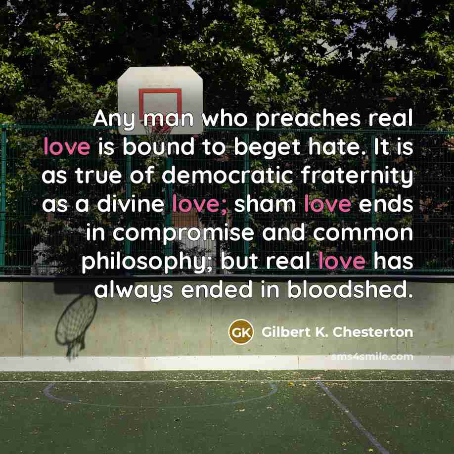 “Any man who preaches real love is bound to beget…” quote by Gilbert K. Chesterton
