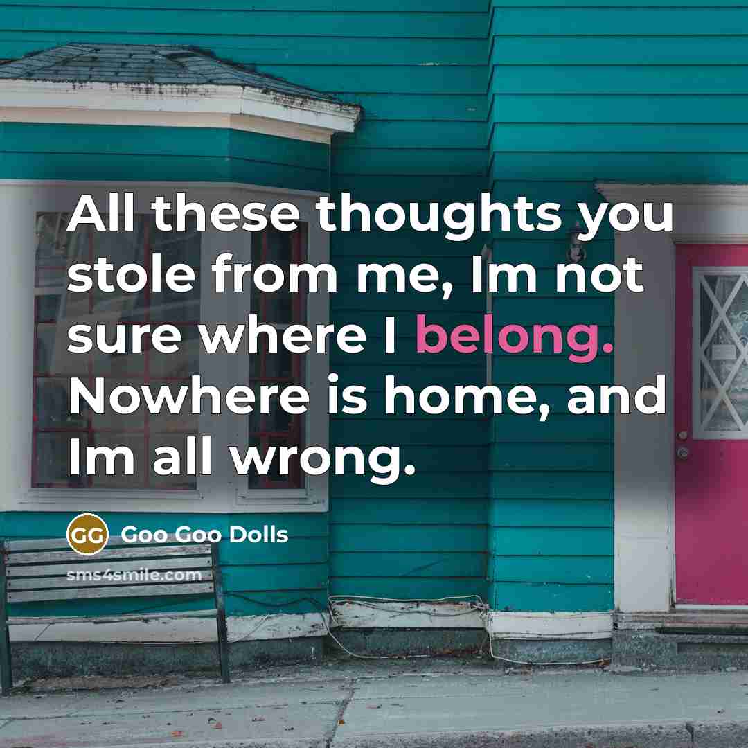 “All these thoughts you stole from me, Im not sure…” quote by Goo Goo Dolls