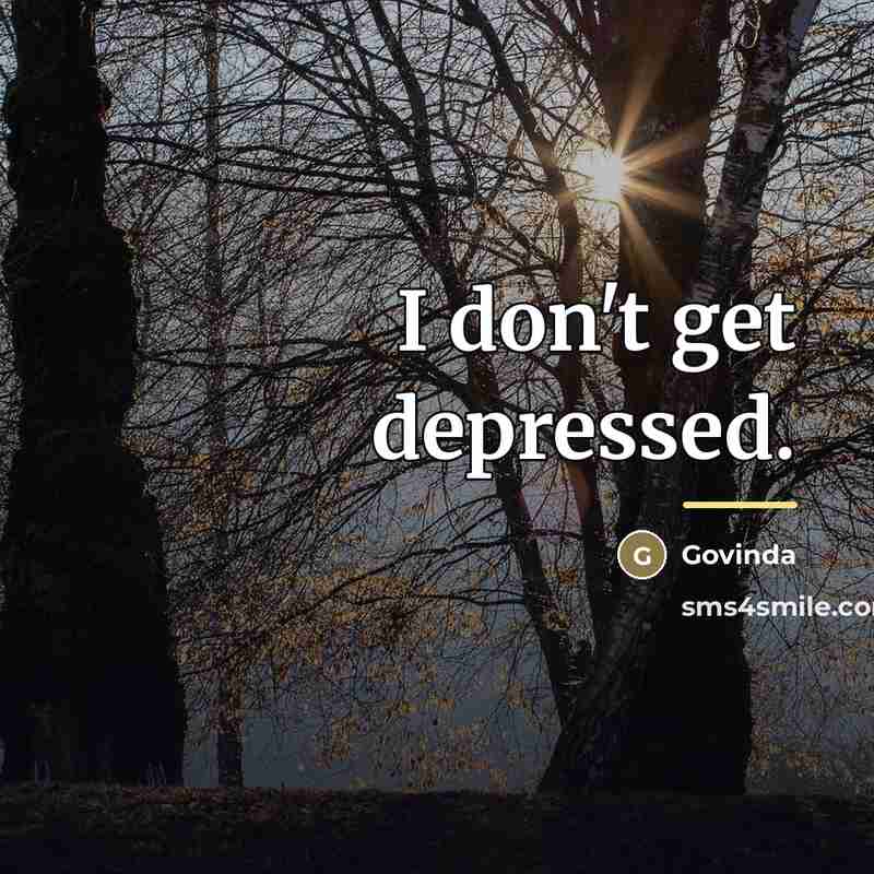 “I don't get depressed.…” quote by Govinda