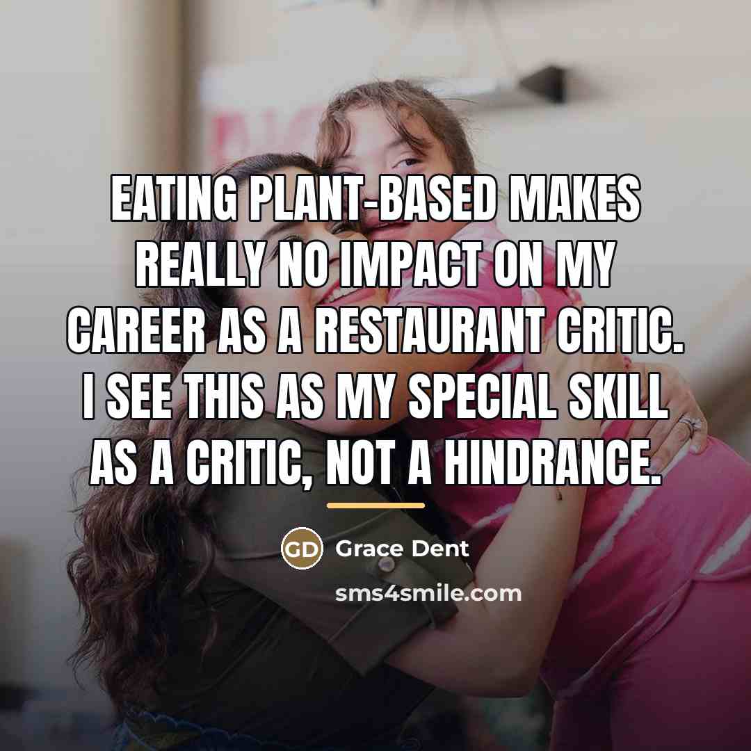 “Eating plant-based makes really no impact on my career as…” quote by Grace Dent