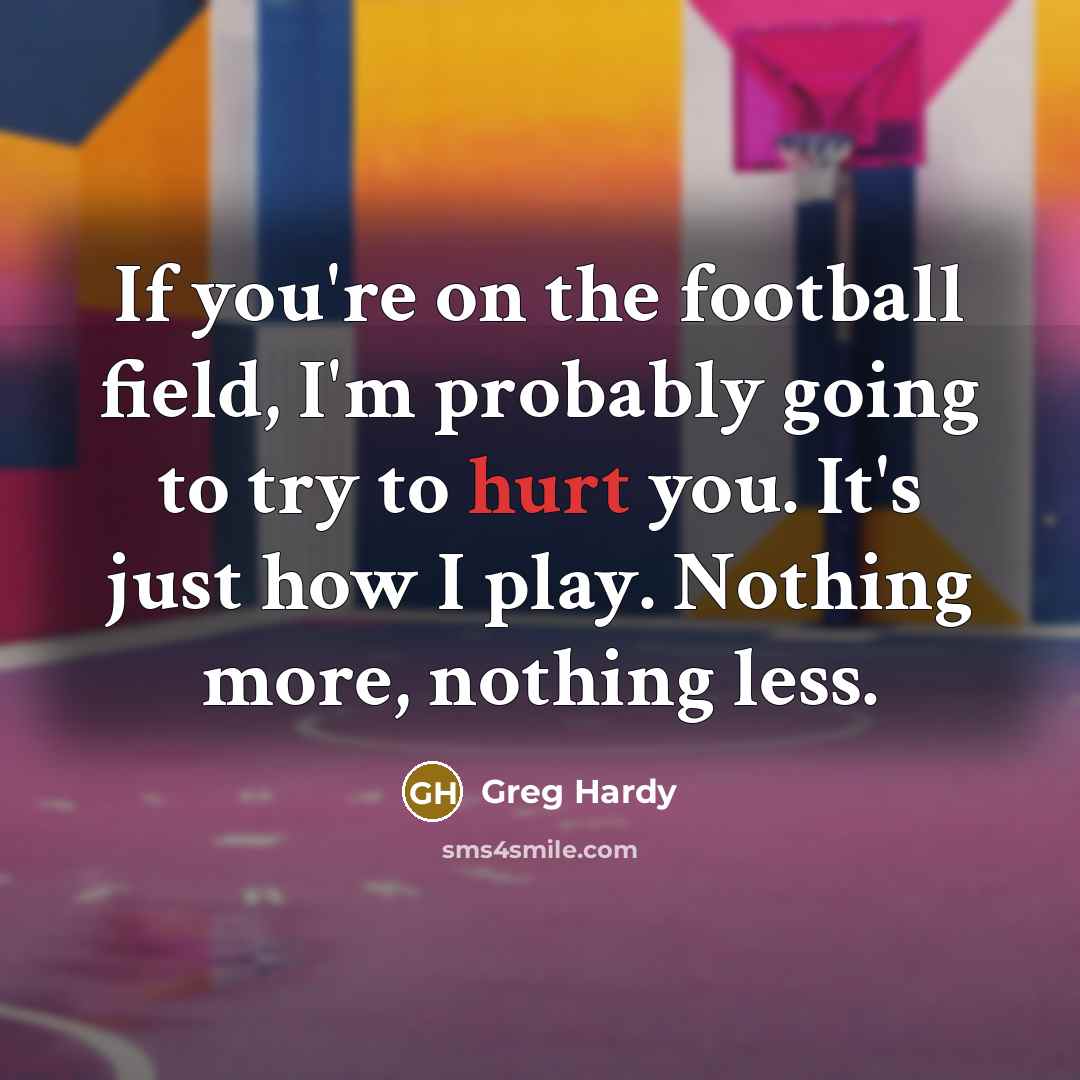 “If you're on the football field, I'm probably going to…” quote by Greg Hardy