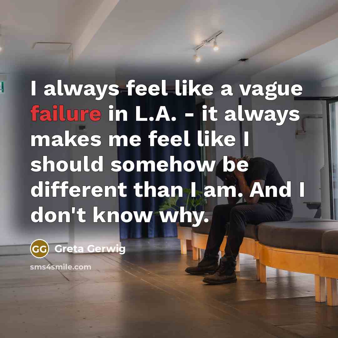 “I always feel like a vague failure in L.A. -…” quote by Greta Gerwig
