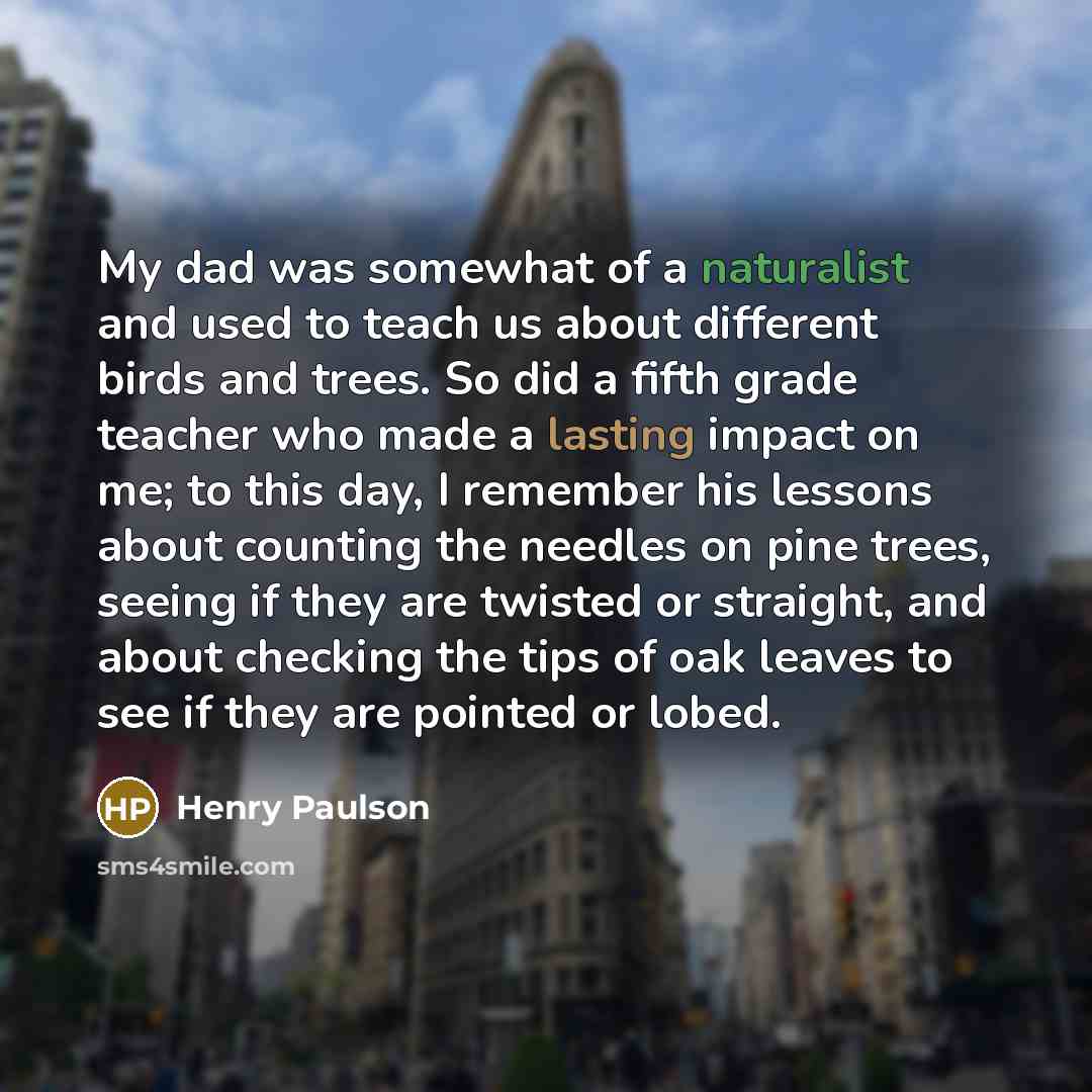 “My dad was somewhat of a naturalist and used to…” quote by Henry Paulson