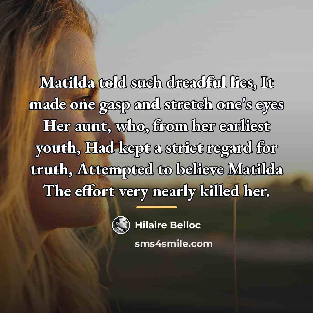 “Matilda told such dreadful lies, It made one gasp and…” quote by Hilaire Belloc