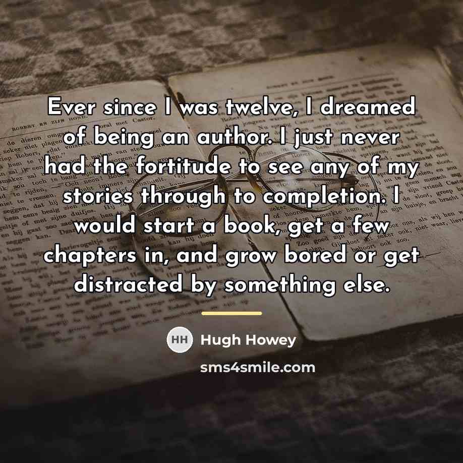 “Ever since I was twelve, I dreamed of being an…” quote by Hugh Howey