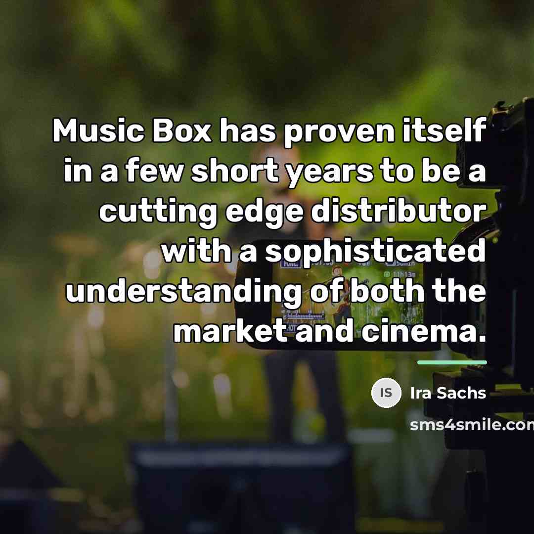 “Music Box has proven itself in a few short years…” quote by Ira Sachs
