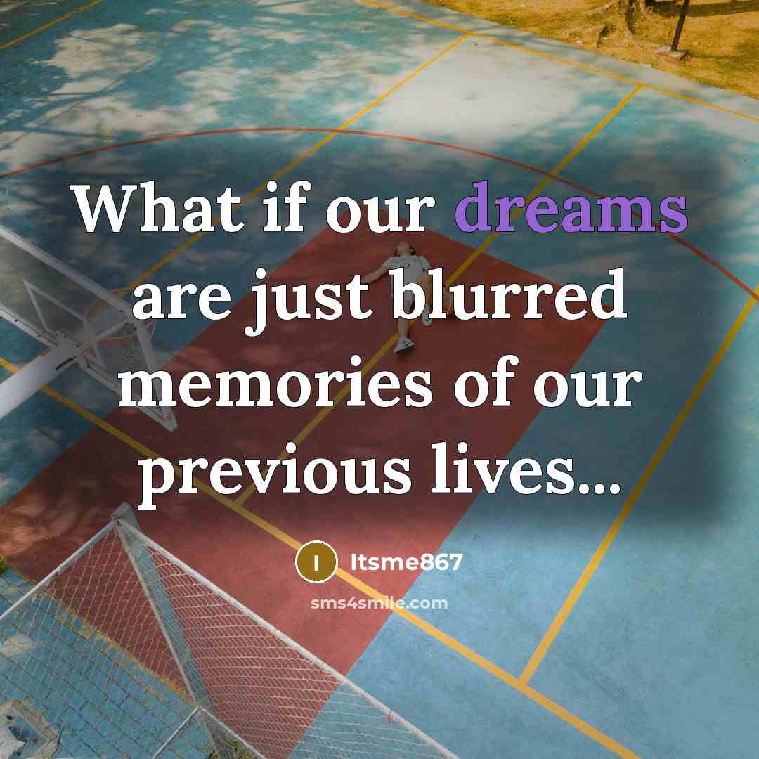 “What if our dreams are just blurred memories of our…” quote by Itsme867