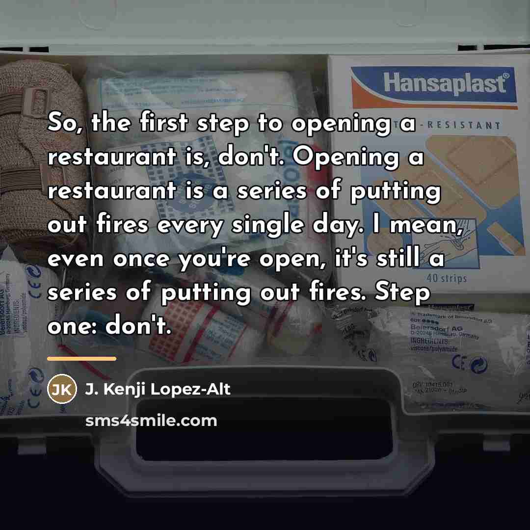 “So, the first step to opening a restaurant is, don't.…” quote by J. Kenji Lopez-Alt