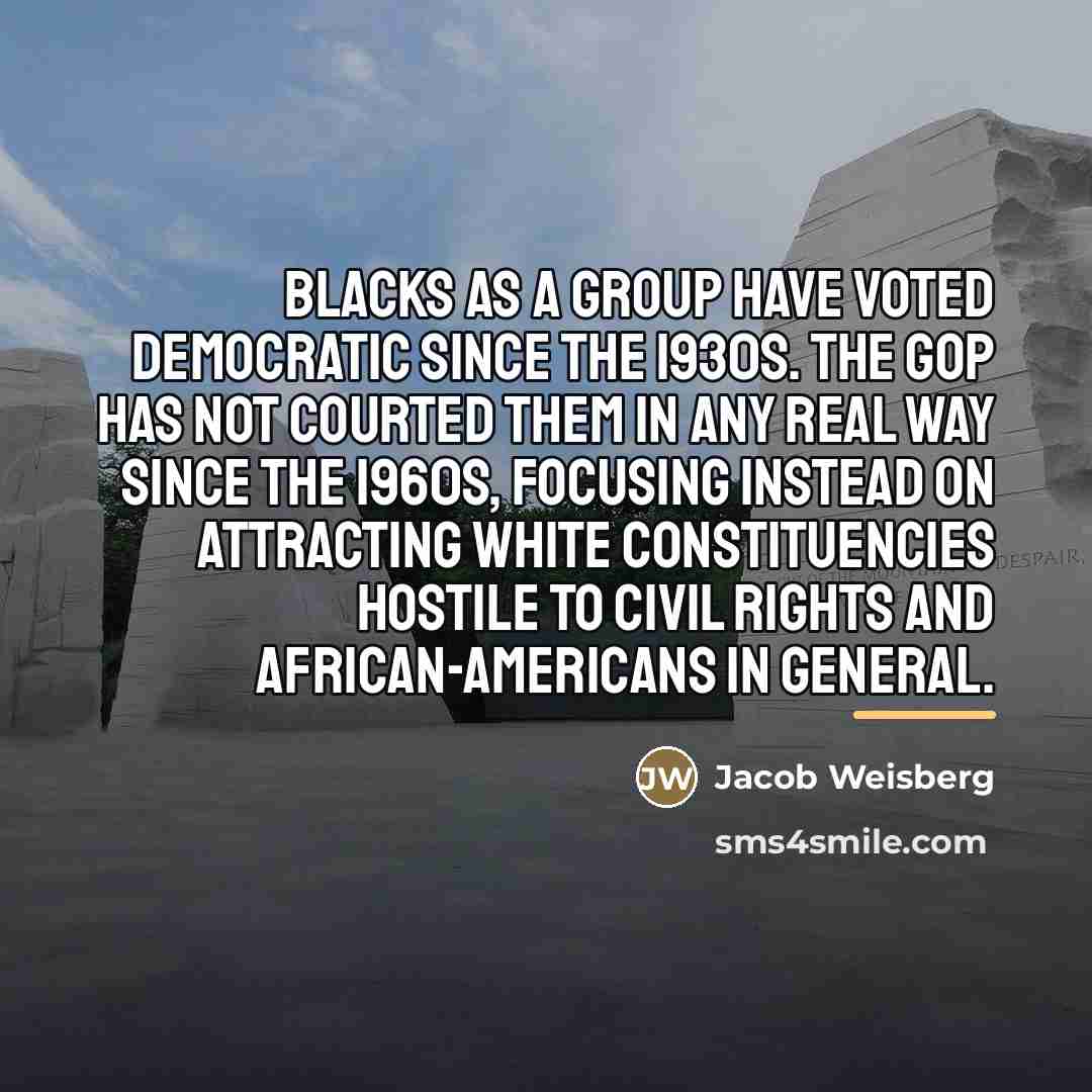 “Blacks as a group have voted Democratic since the 1930s.…” quote by Jacob Weisberg
