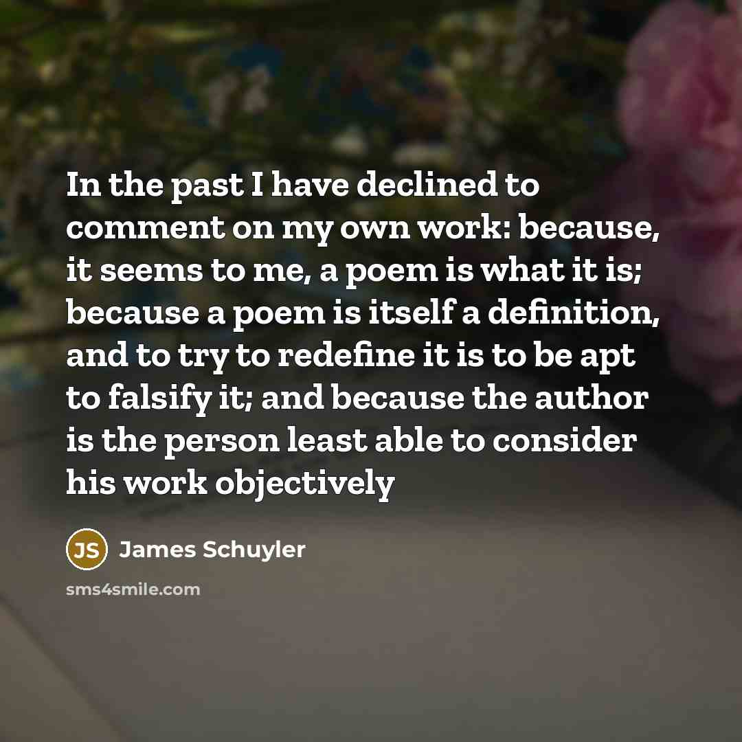 “In the past I have declined to comment on my…” quote by James Schuyler