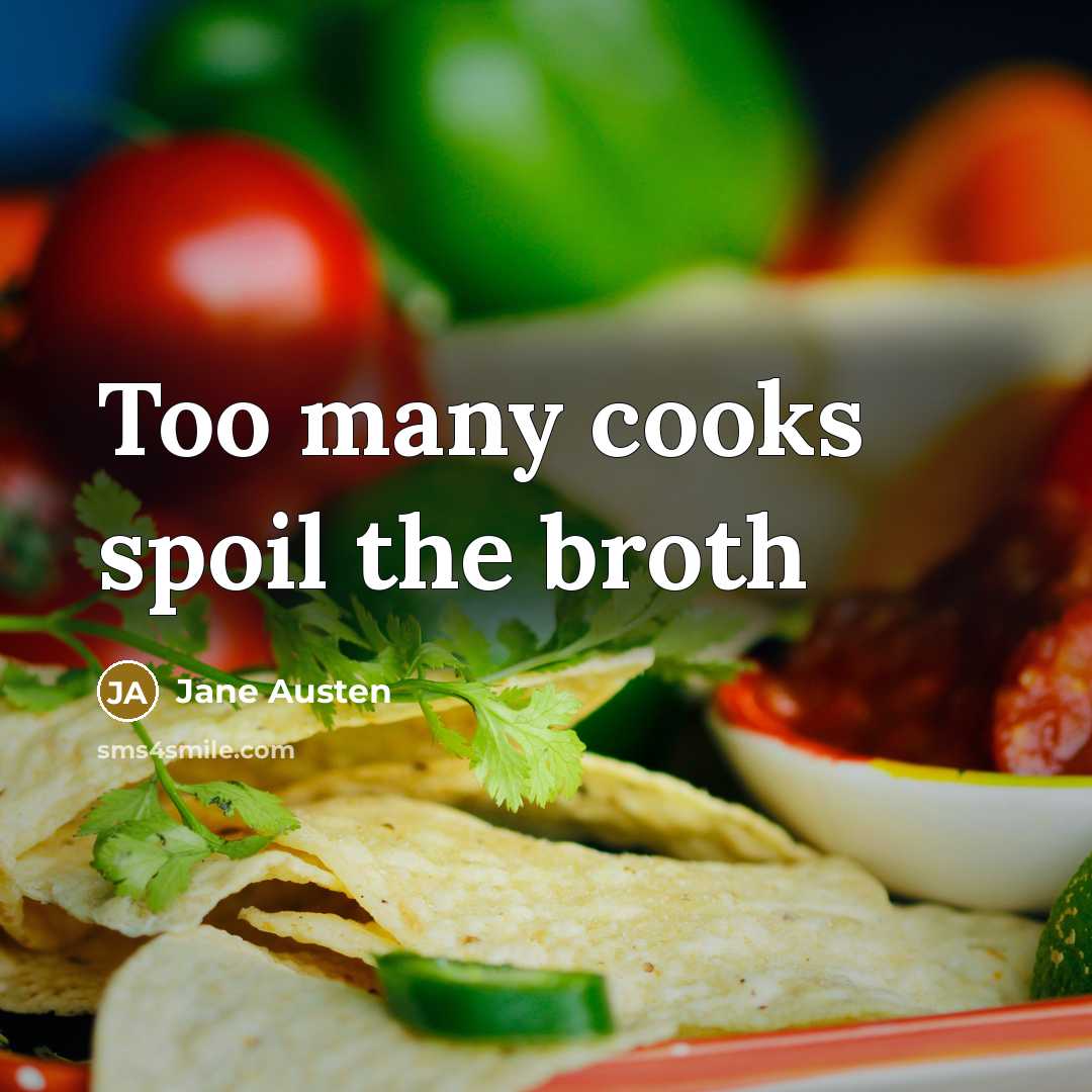 “Too many cooks spoil the broth…” quote by Jane Austen