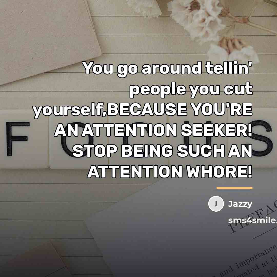 “You go around tellin' people you cut yourself,BECAUSE YOU'RE AN…” quote by Jazzy