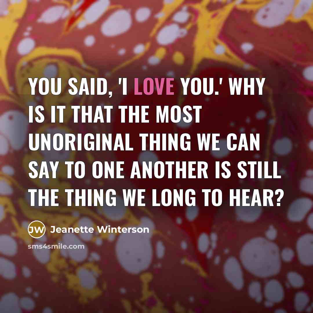 “You said, 'I love you.' Why is it that the…” quote by Jeanette Winterson