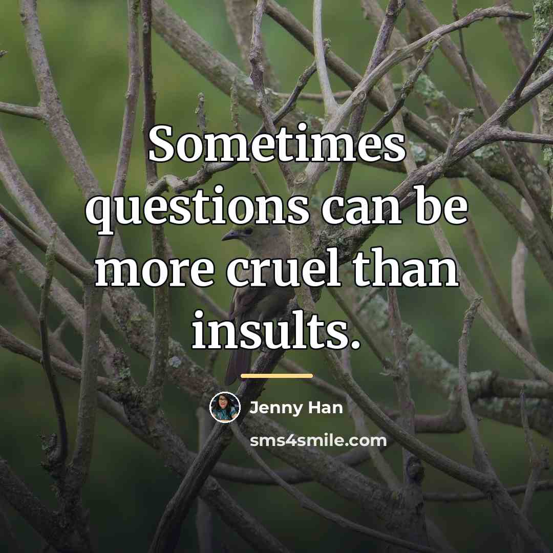 “Sometimes questions can be more cruel than insults.…” quote by Jenny Han