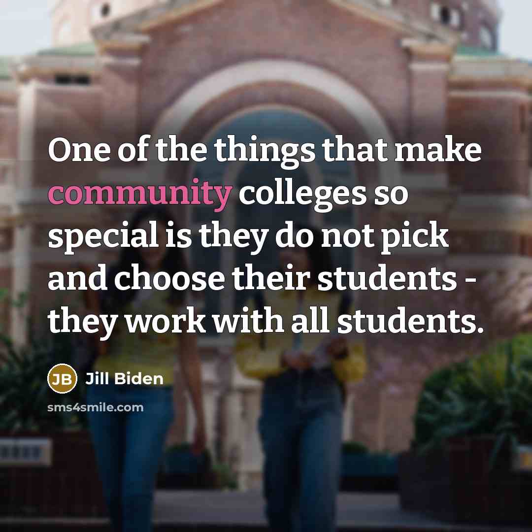 “One of the things that make community colleges so special…” quote by Jill Biden
