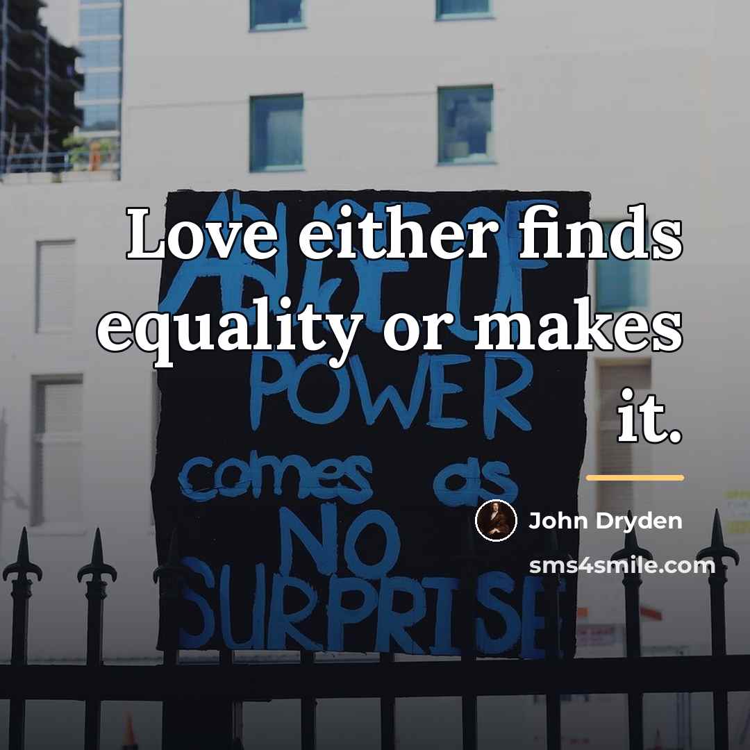 “Love either finds equality or makes it.…” quote by John Dryden