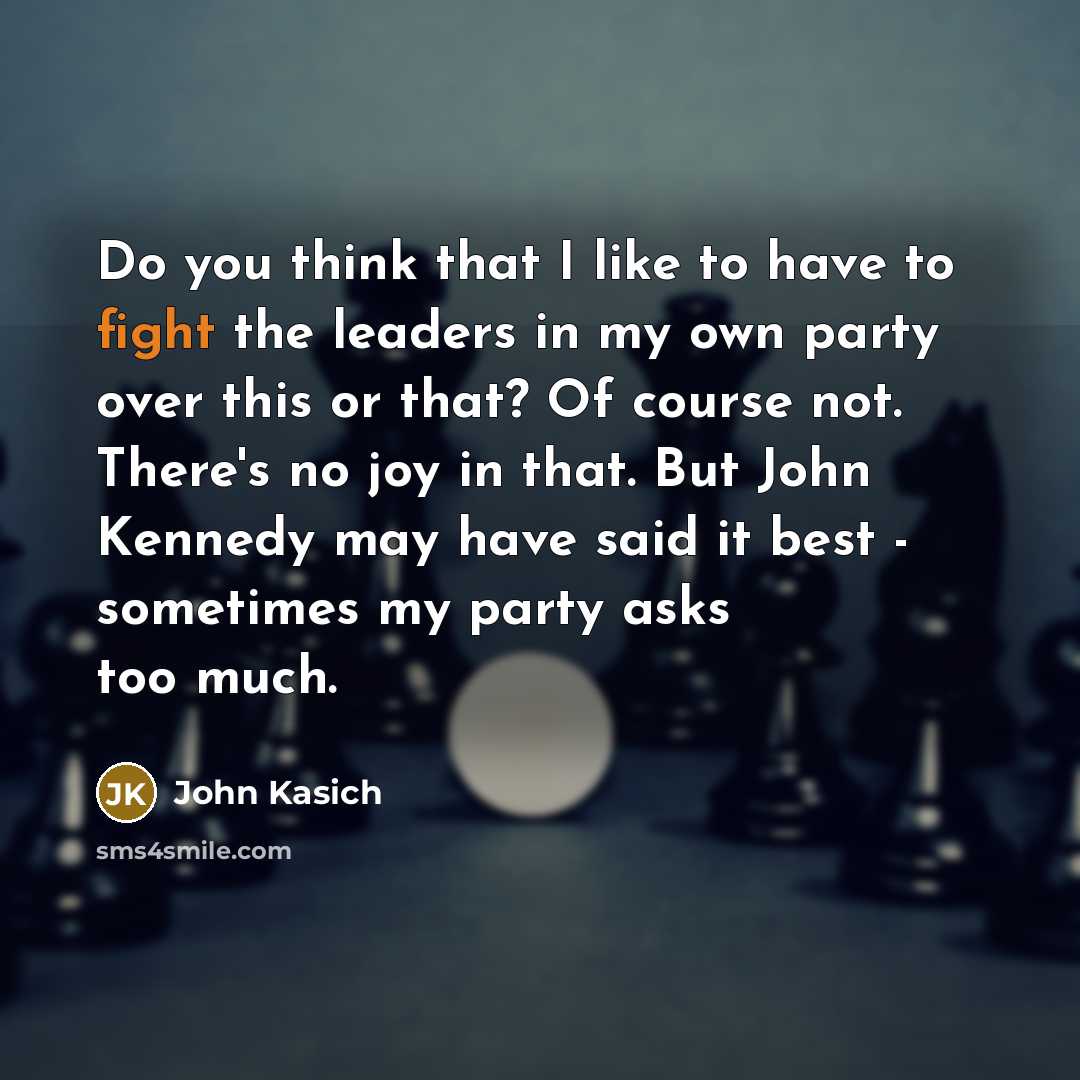 “Do you think that I like to have to fight…” quote by John Kasich