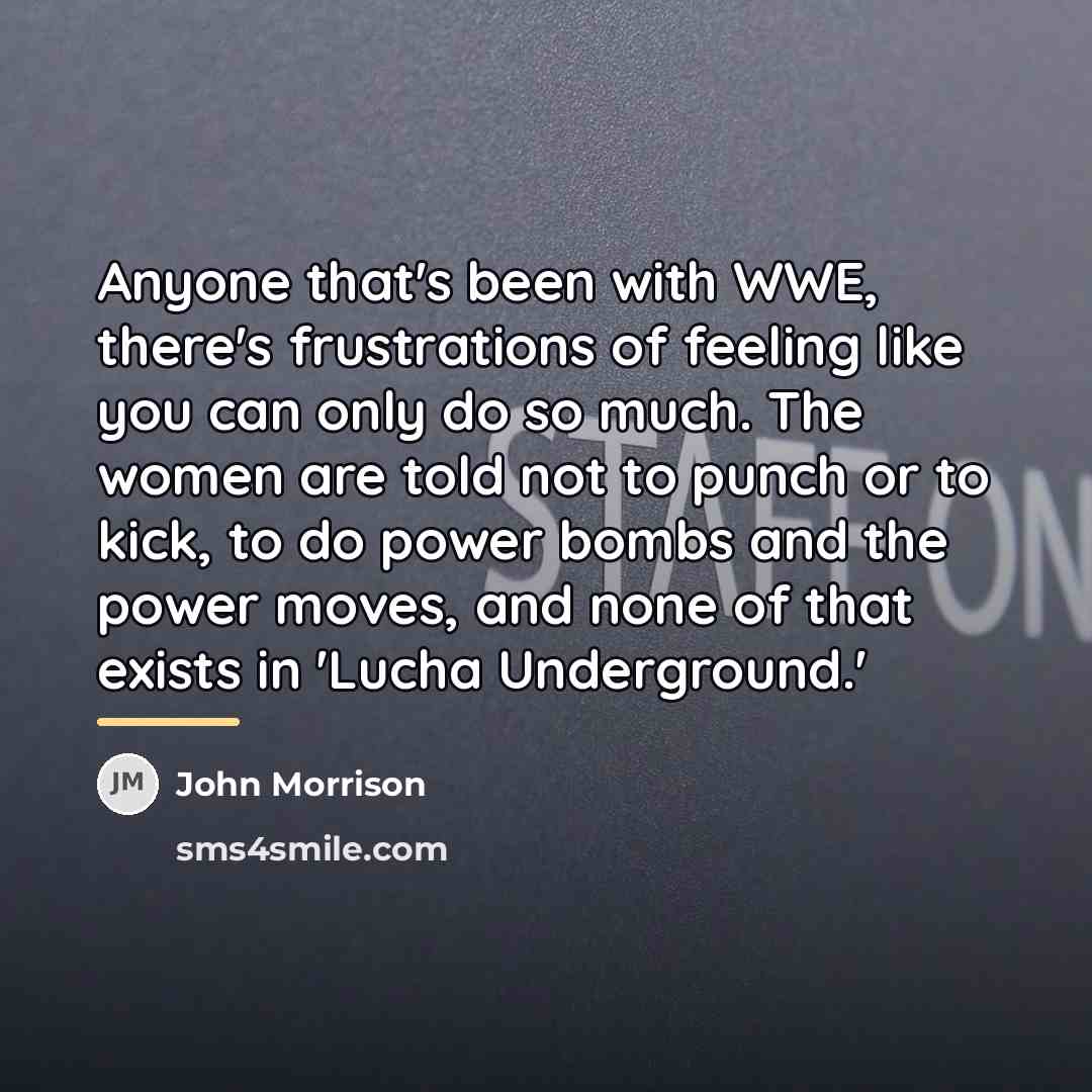 “Anyone that's been with WWE, there's frustrations of feeling like…” quote by John Morrison