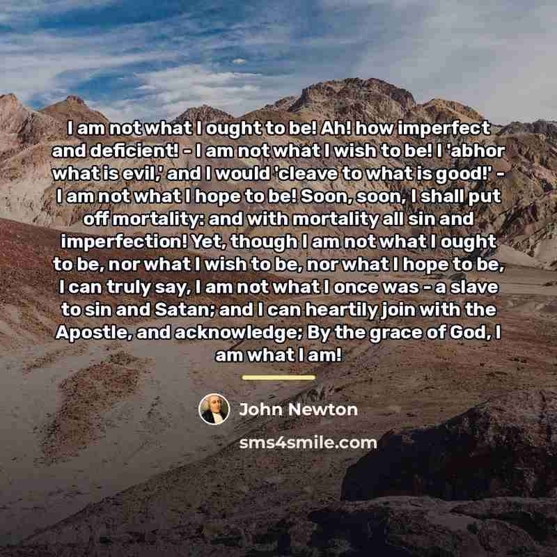 “I am not what I ought to be! Ah! how…” quote by John Newton