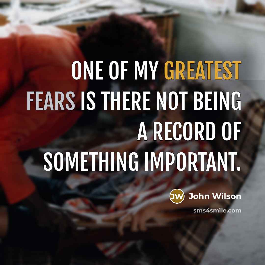 “One of my greatest fears is there not being a…” quote by John Wilson