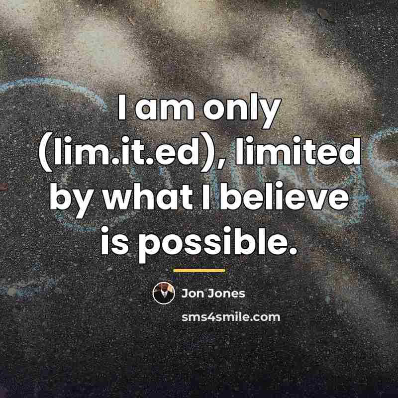 “I am only (lim.it.ed), limited by what I believe is…” quote by Jon Jones