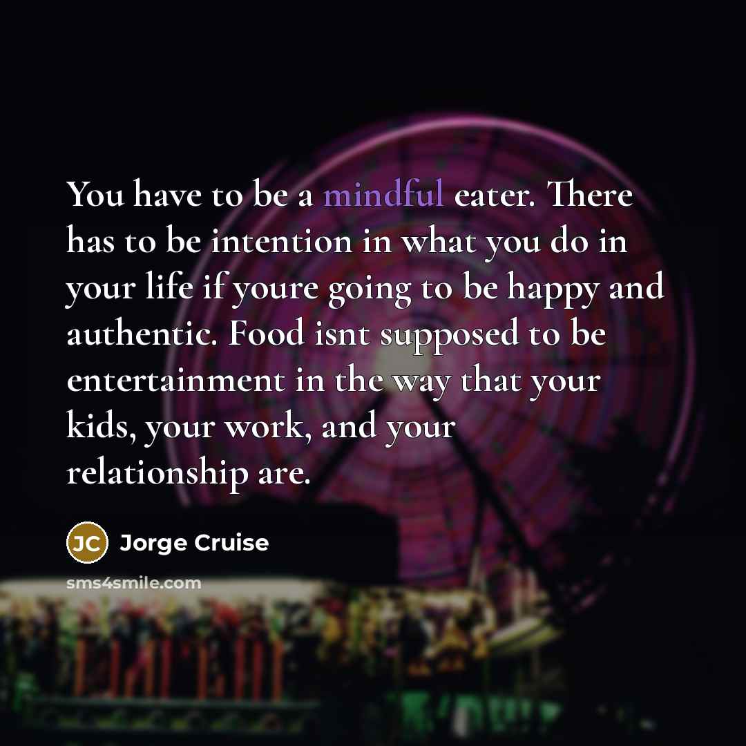 “You have to be a mindful eater. There has to…” quote by Jorge Cruise