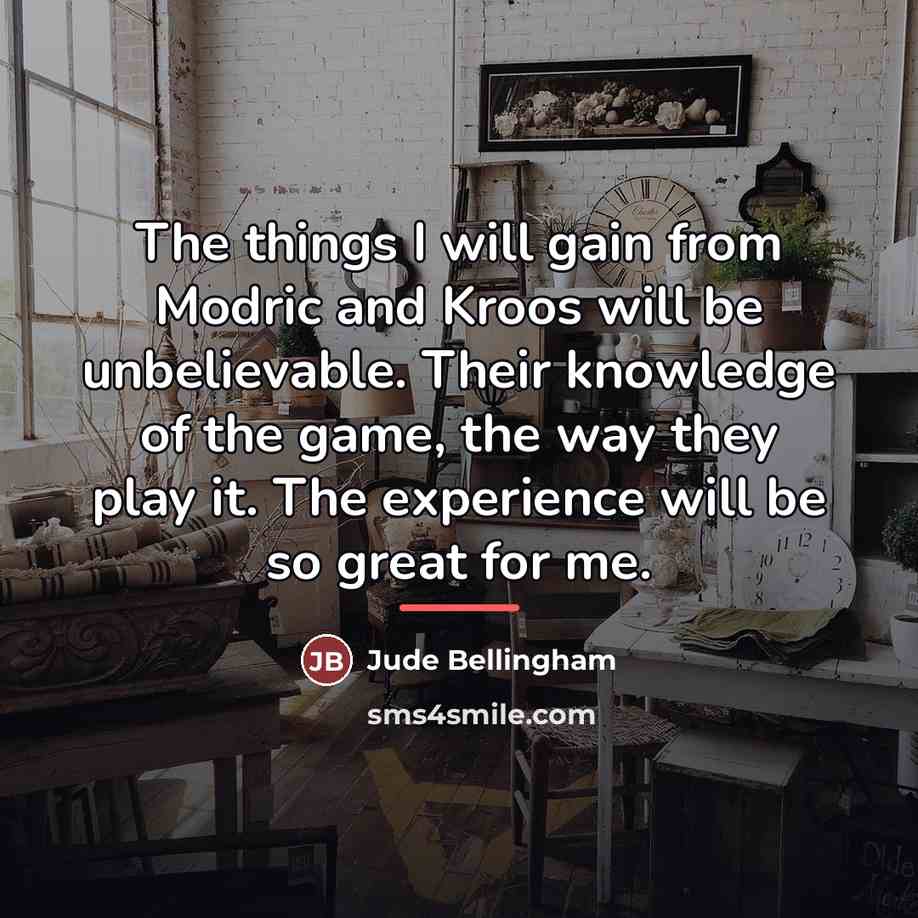 “The things I will gain from Modric and Kroos will…” quote by Jude Bellingham