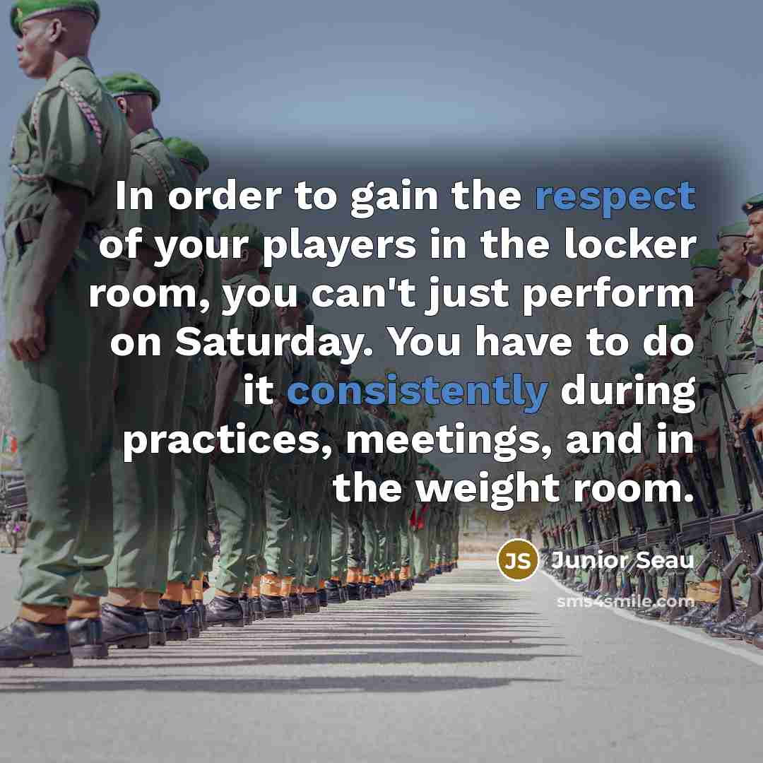 “In order to gain the respect of your players in…” quote by Junior Seau