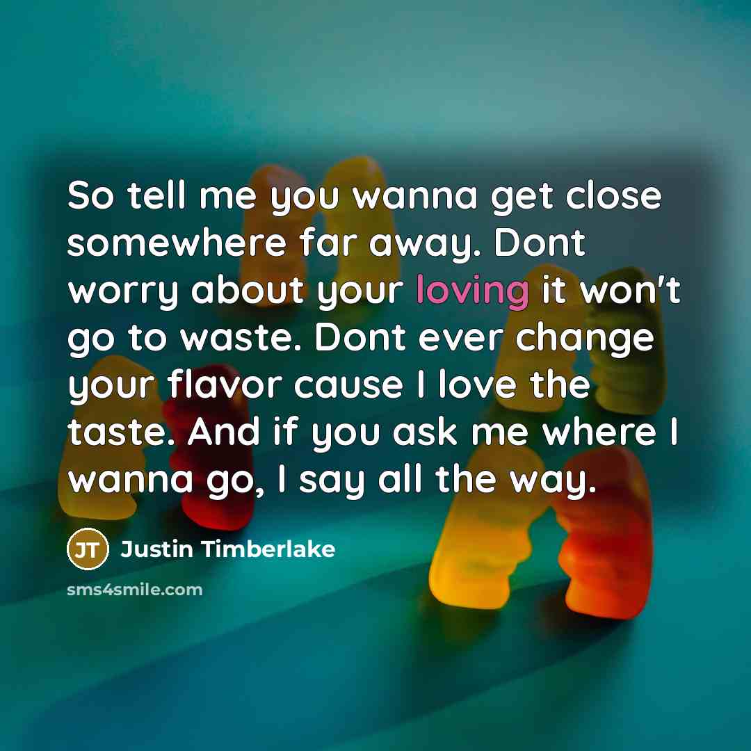“So tell me you wanna get close somewhere far away.…” quote by Justin Timberlake