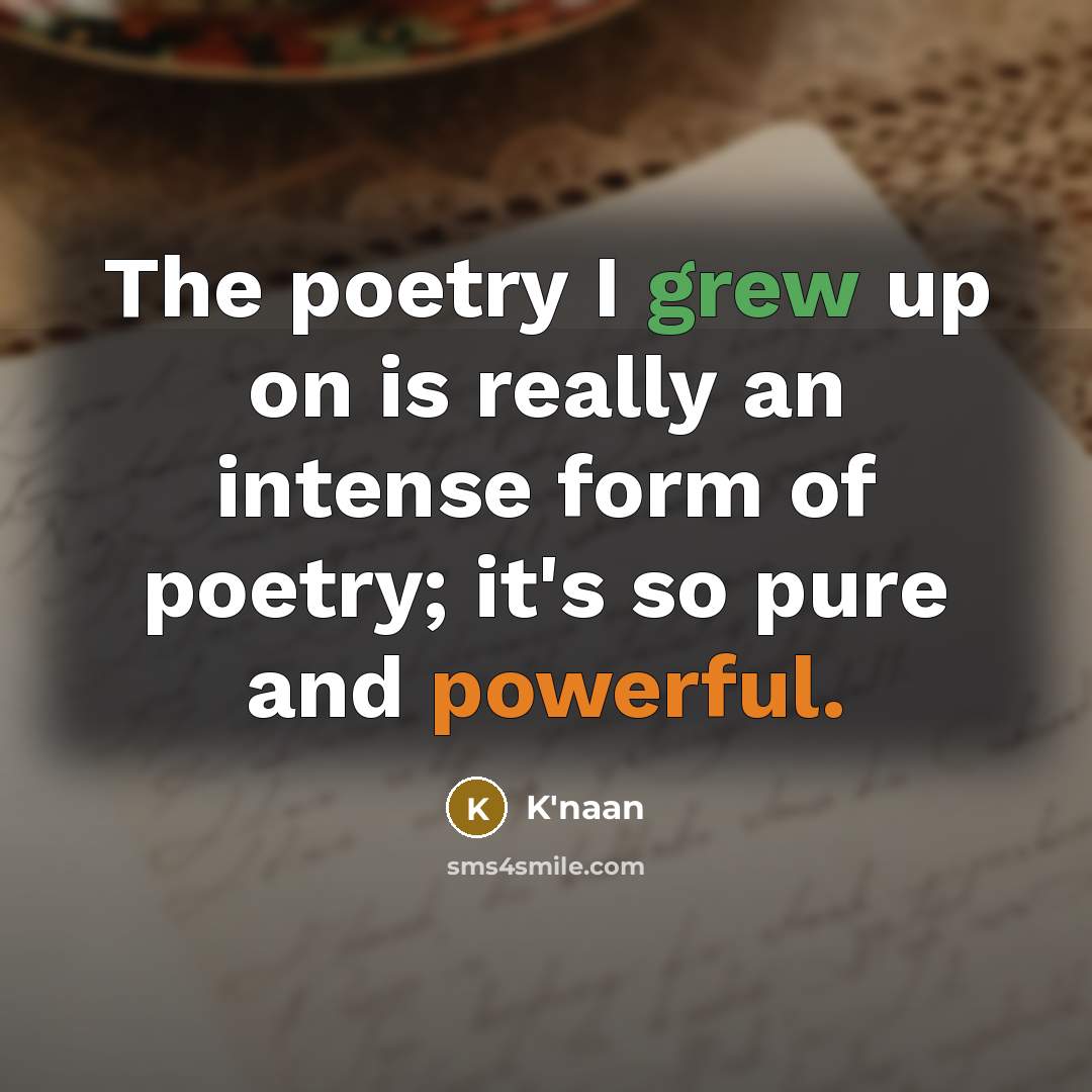 “The poetry I grew up on is really an intense…” quote by K'naan
