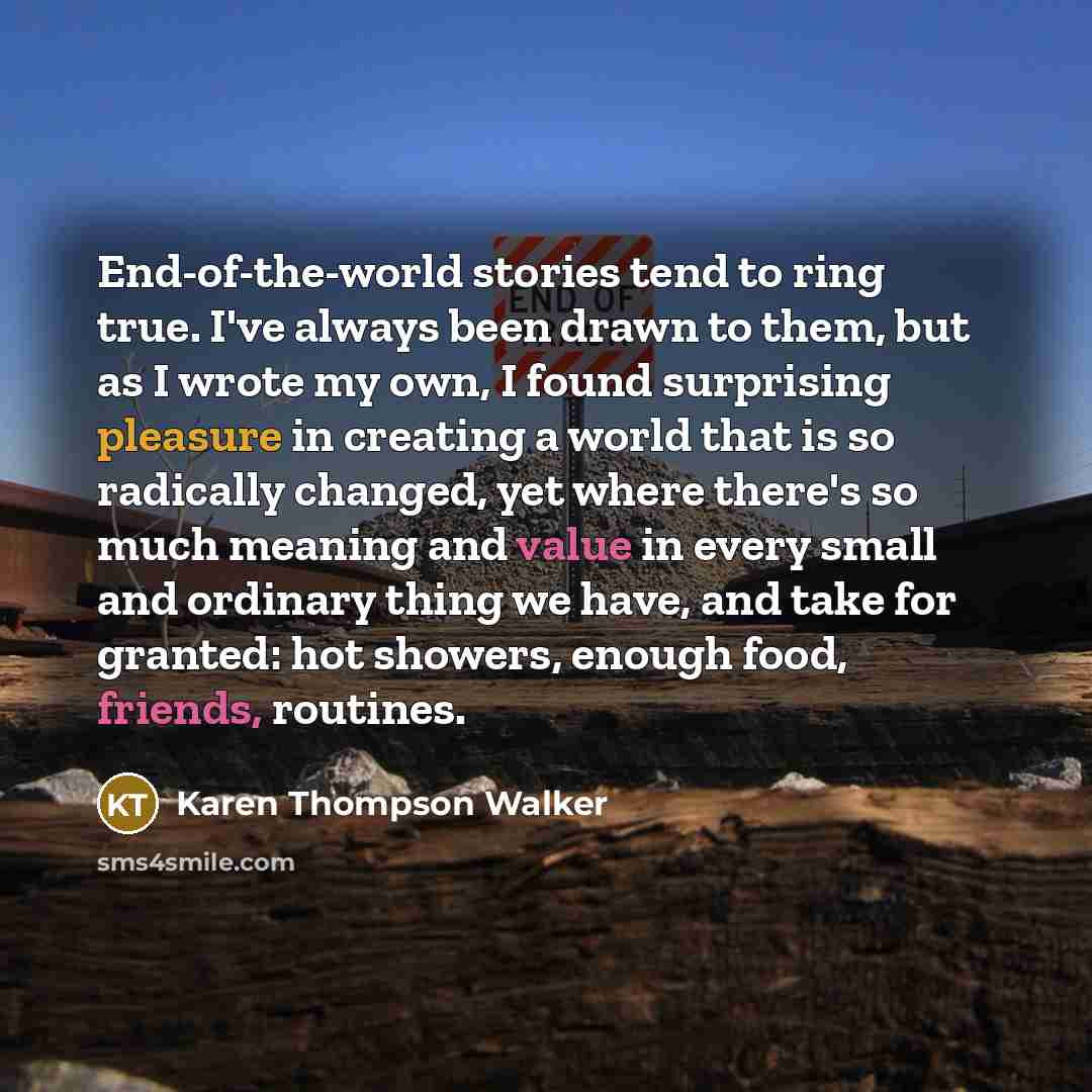 “End-of-the-world stories tend to ring true. I've always been drawn…” quote by Karen Thompson Walker