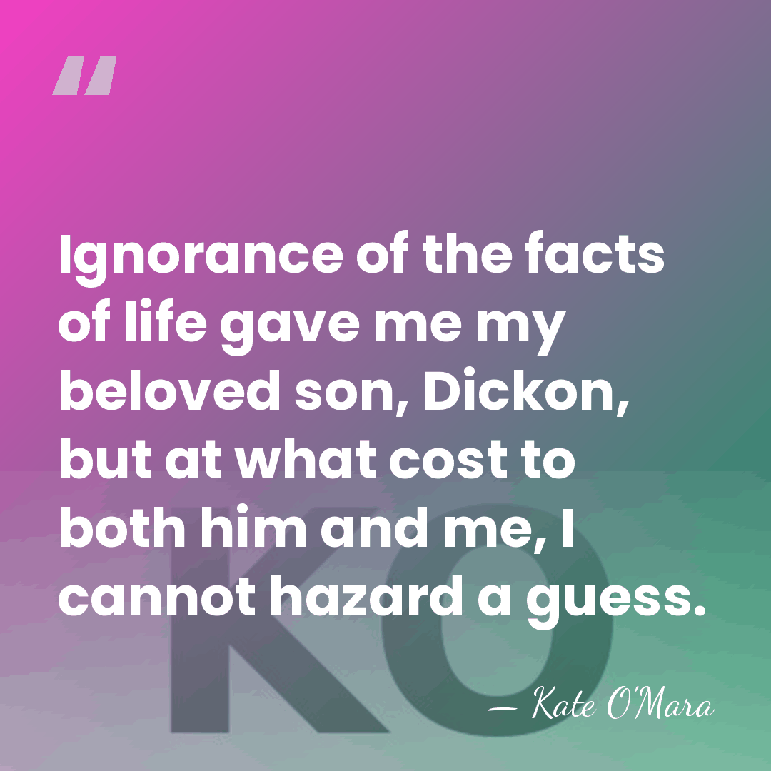 Ignorance of the facts of life gave me my beloved son, Dickon,&hellip; - Kate O'Mara